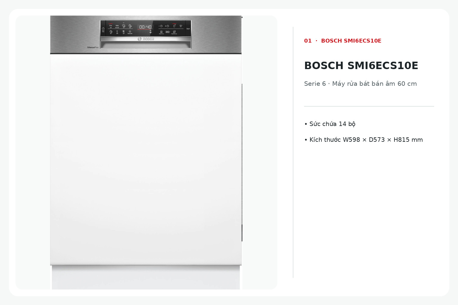 Bosch SMI6ECS10E Serie 6 là máy rửa bát bán âm 60 cm, sức chứa 14 bộ đồ ăn châu Âu.