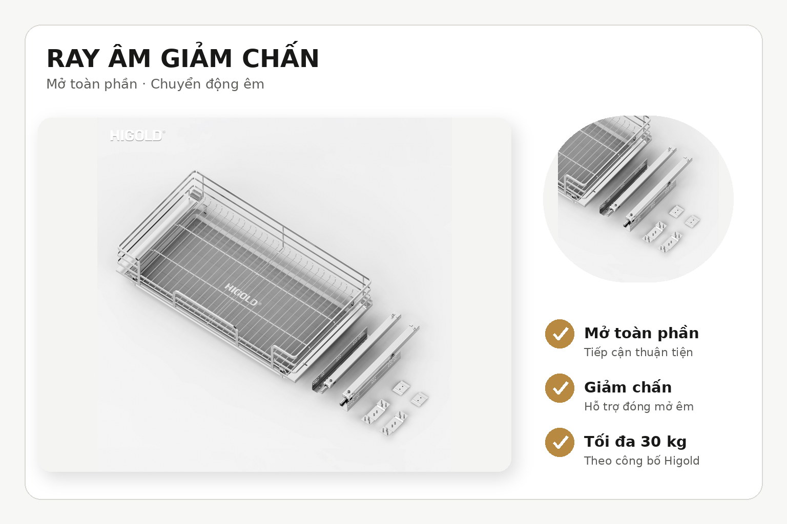 Ray âm mở toàn phần giúp đưa hệ giá ra phía trước, trong khi cơ cấu giảm chấn hỗ trợ đóng tủ nhẹ hơn.