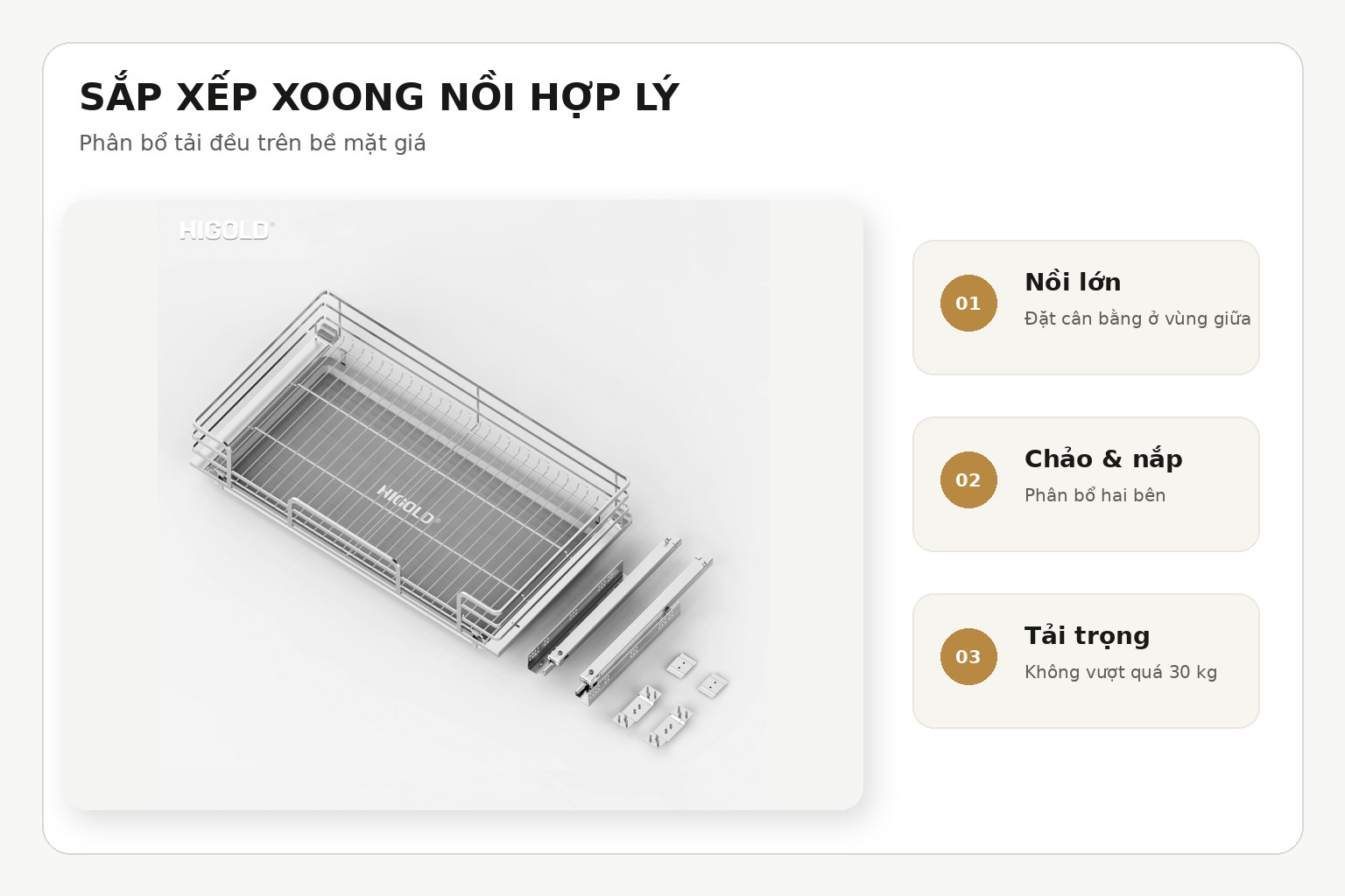 Phân bổ đều xoong, nồi và chảo trên mặt giá, đặt vật nặng gần tâm và không vượt tải trọng tối đa 30 kg.