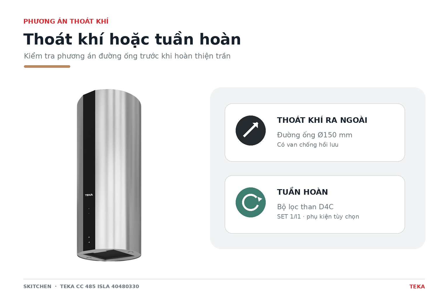 Máy hỗ trợ thoát khí Ø150 mm hoặc tuần hoàn bằng bộ lọc than hoạt tính và phụ kiện tương thích.