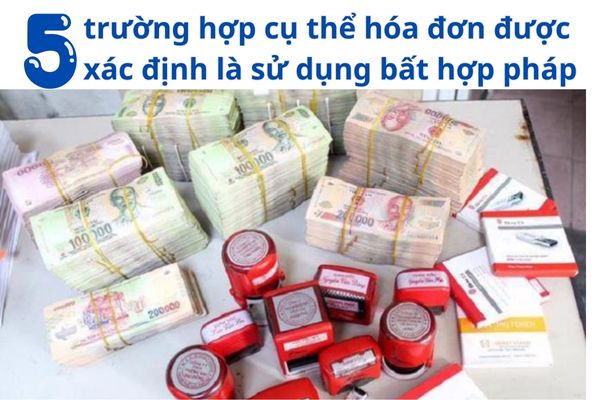 một số trường hợp cụ thể hóa đơn được xác định là sử dụng bất hợp pháp
