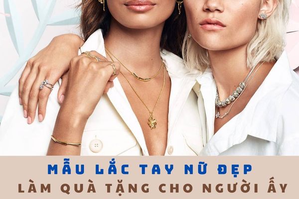 Các mẫu lắc tay nữ đẹp làm quà tặng cho người ấy