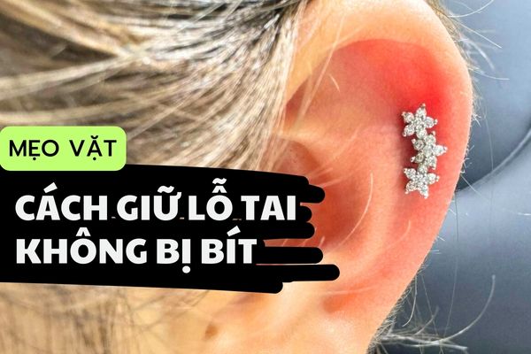 Cách giữ lỗ tai không bị bít