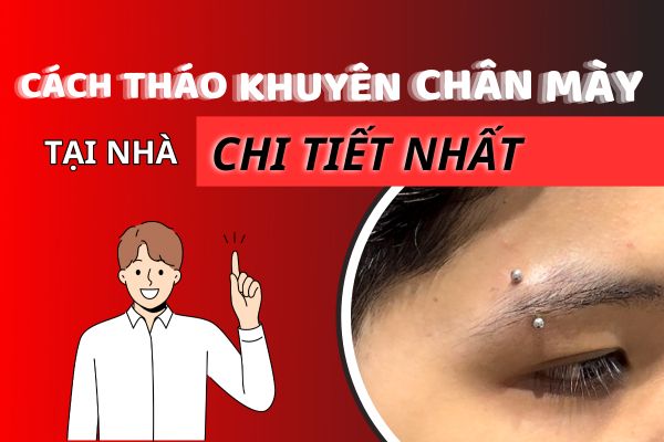 Cách tháo khuyên chân mày tại nhà chi tiết A - Z