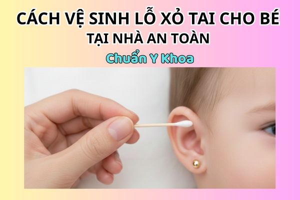 Cách vệ sinh lỗ xỏ tai cho bé tại nhà an toàn chuẩn y khoa