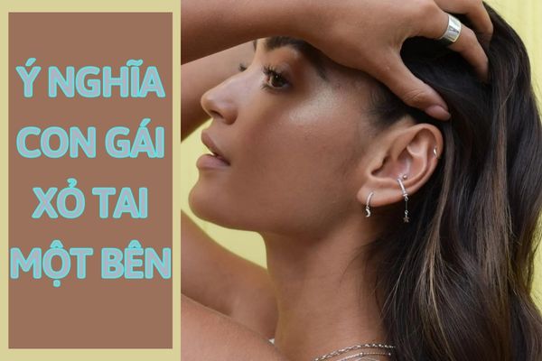Con gái xỏ khuyên tai bên nào đẹp - Ý nghĩa khi đeo một bên