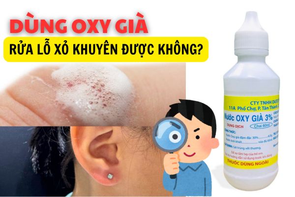 Dùng Oxy già rửa lỗ xỏ khuyên được không?