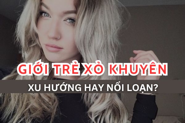 Giới trẻ xỏ khuyên, xu hướng hay nổi loạn?