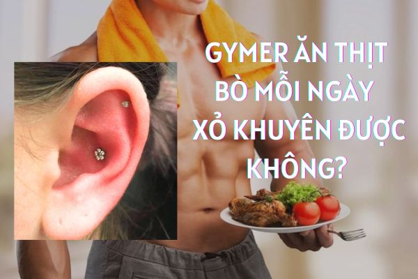 Gymer ăn thịt bò mỗi ngày có xỏ khuyên được không?