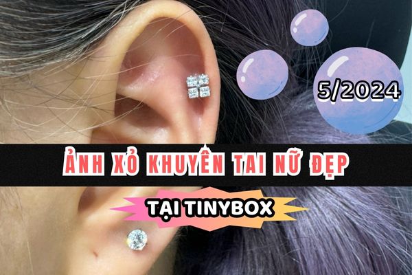 Hình ảnh xỏ khuyên tai nữ đẹp tháng 5/2024 tại TinyBox