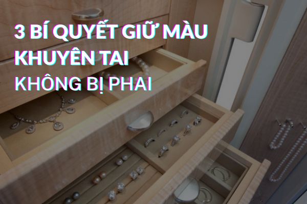 Hướng dẫn cách giữ màu khuyên tai không bị phai, bền màu