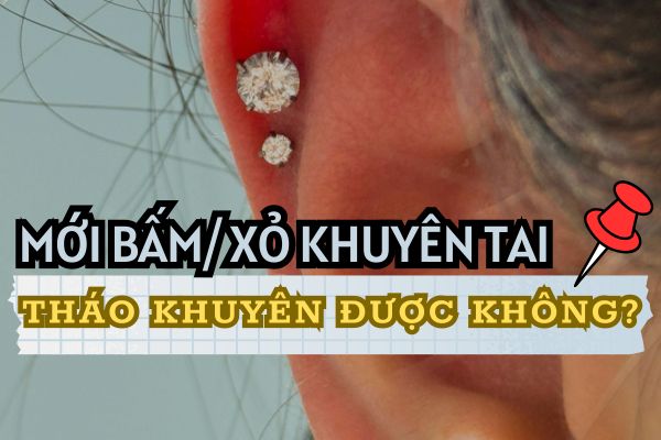 Mới bấm lỗ tai tháo ra được không?