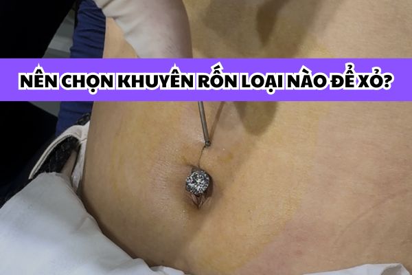 Nên mua khuyên rốn loại nào để xỏ?
