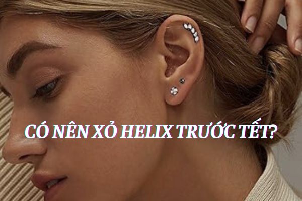 Nên xỏ Helix trước Tết không?