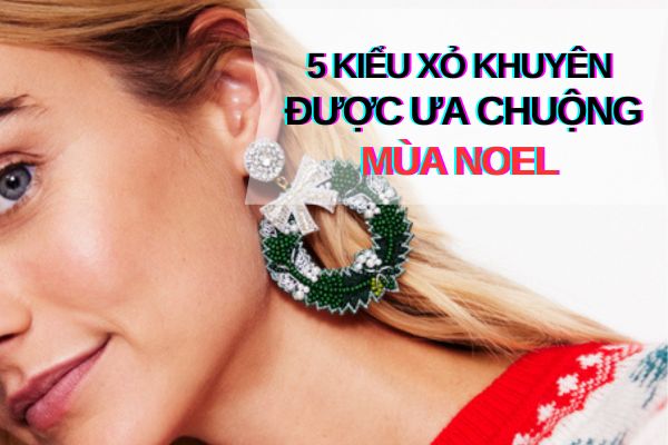 Top 5 kiểu xỏ khuyên được ưa chuộng mùa Noel