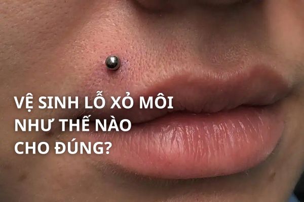 Vệ sinh lỗ xỏ môi như thế nào cho đúng cách?