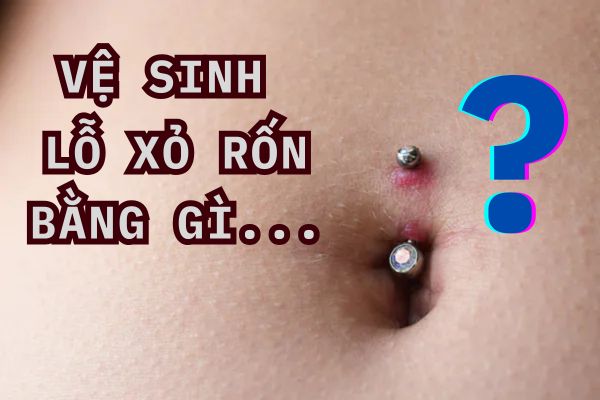Vệ sinh lỗ xỏ rốn bằng gì?