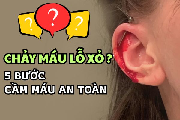 Vì sao lỗ xỏ khuyên tai bị chảy máu? 5 bước xử lí tại nhà an toàn!