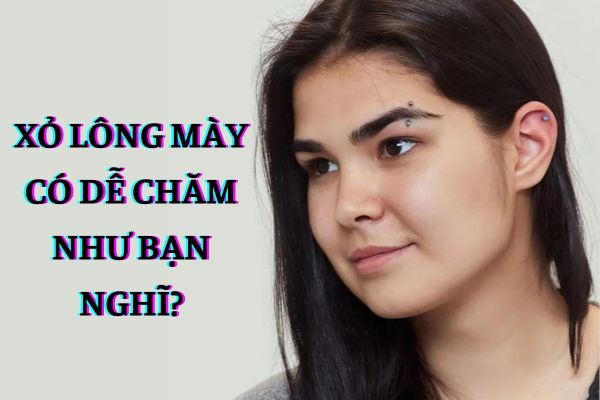 Xỏ chân mày có dễ chăm không?