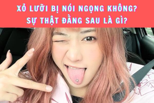 Xỏ khuyên lưỡi bị nói ngọng không?