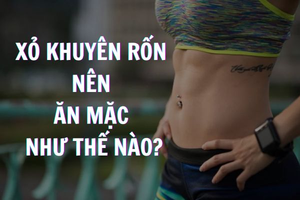 Xỏ khuyên rốn nên ăn mặc như thế nào