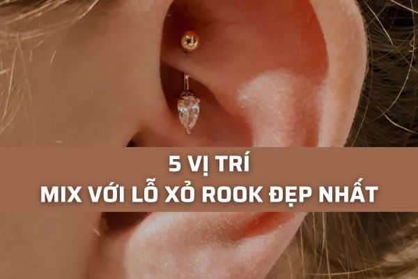 Xỏ khuyên rook mix với vị trí nào đẹp?