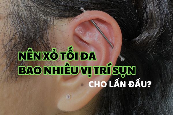 Xỏ khuyên sụn tai nên thực hiện tối đa bao nhiêu lỗ?