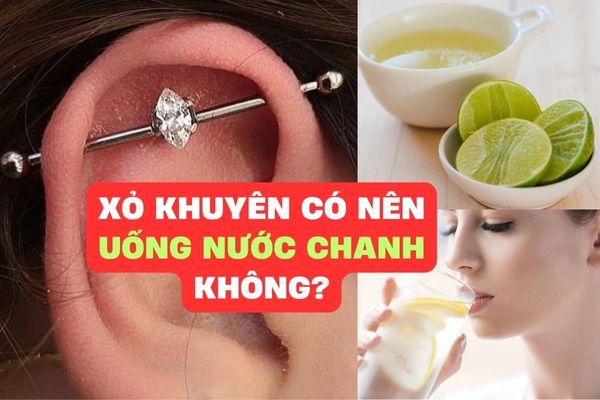 Xỏ khuyên uống nước chanh được không