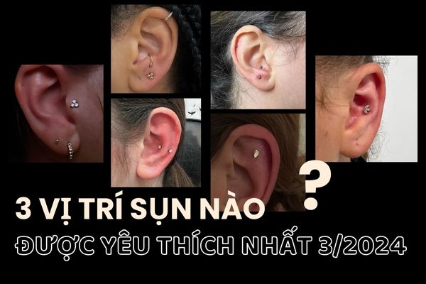 Top 3 vị trí sụn tai mà bạn nữ lựa chọn nhiều nhất 3/2024