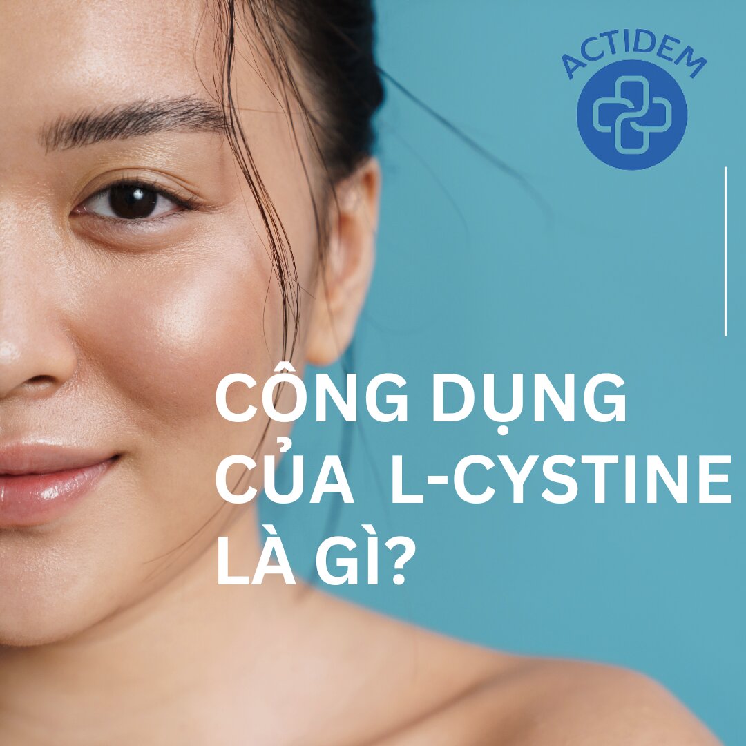 Công dụng tuyệt vời của  L-Cystine là gì?