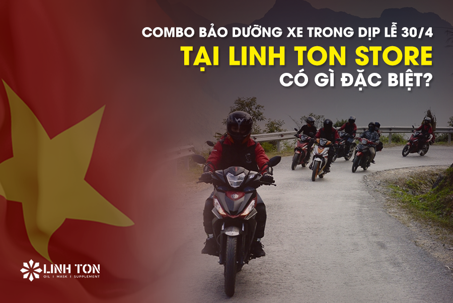 Combo bảo dưỡng xe trong dịp lễ 30/4 tại Linh Ton Store có gì đặc biệt - LINH TON STORE - 350A TRỊNH ĐÌNH TRỌNG, HOÀ THẠNH, TÂN PHÚ, TP.HCM - NHOT.LINHTON.VN