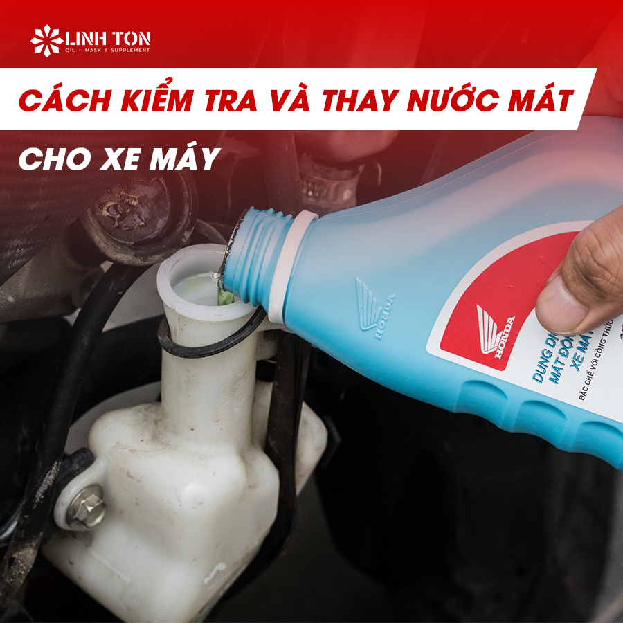 Cách kiểm tra và thay nước mát cho xe máy - Linh Tôn Store