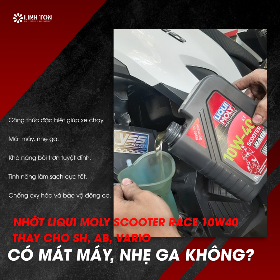 Nhớt Liqui Moly Scooter Race 10W40 thay cho SH, AB, Vario có mát máy, nhẹ ga không?