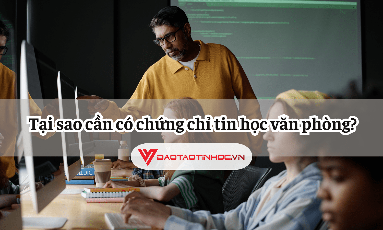 Tại Sao Cần Có Chứng Chỉ Tin Học Văn Phòng