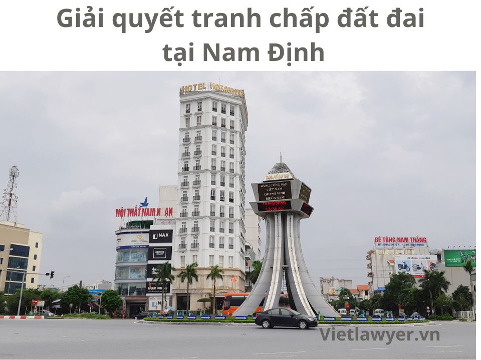 Giải quyết tranh chấp đất đai tại Nam Định