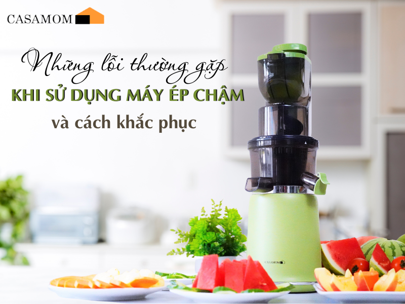 Những lỗi thường gặp khi dùng máy ép chậm và cách khắc phục