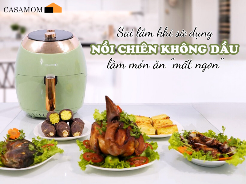 Sai lầm khi dùng nồi chiên không dầu khiến món ăn mất ngon