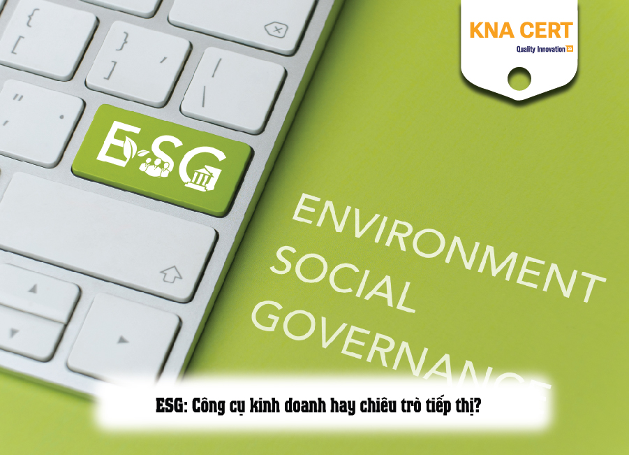 ESG: Công cụ kinh doanh hay chiêu trò tiếp thị?