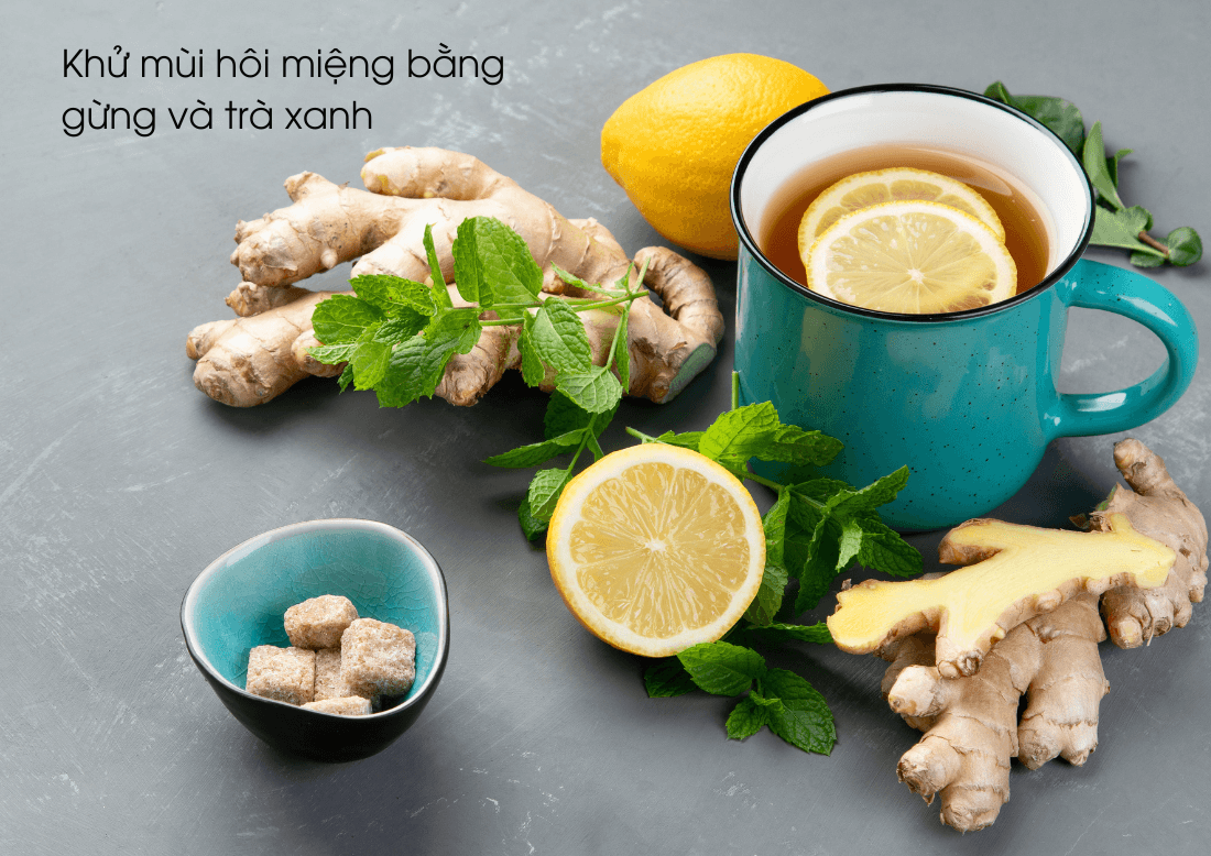Khử mùi hôi miệng bằng gừng và trà xanh