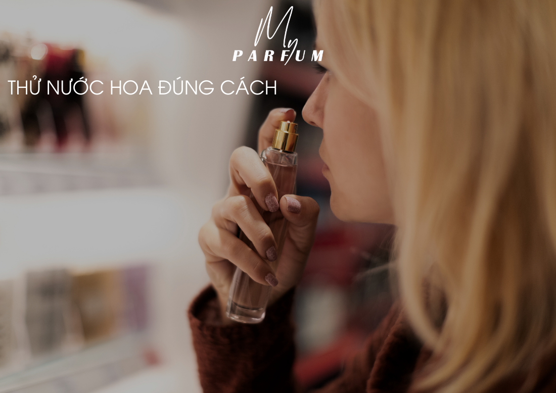 Thử nước hoa đúng cách để chọn được mùi nước hoa phù hợp