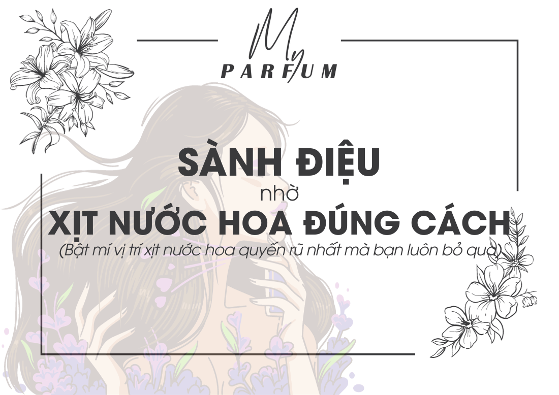 Sành điệu nhờ xịt nước hoa đúng cách! Bật mí vị trí xịt nước hoa quyến rũ nhất