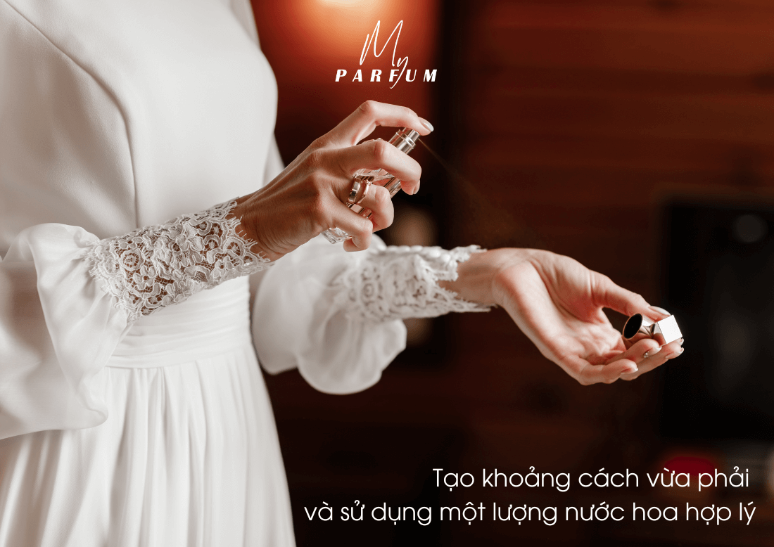 Tạo khoảng cách vừa phải và sử dụng một lượng nước hoa hợp lý