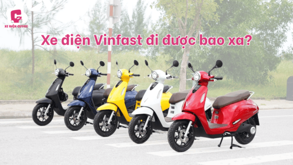 Giải đáp thắc mắc xe máy điện vinfast đi được bao xa của nhiều người dùng