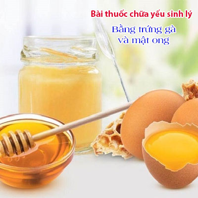 Công dụng của trứng gà và mật ong trong việc chữa yếu sinh lý