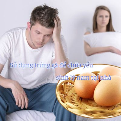 Sử dụng trứng gà để trị yếu sinh lý hiệu quả