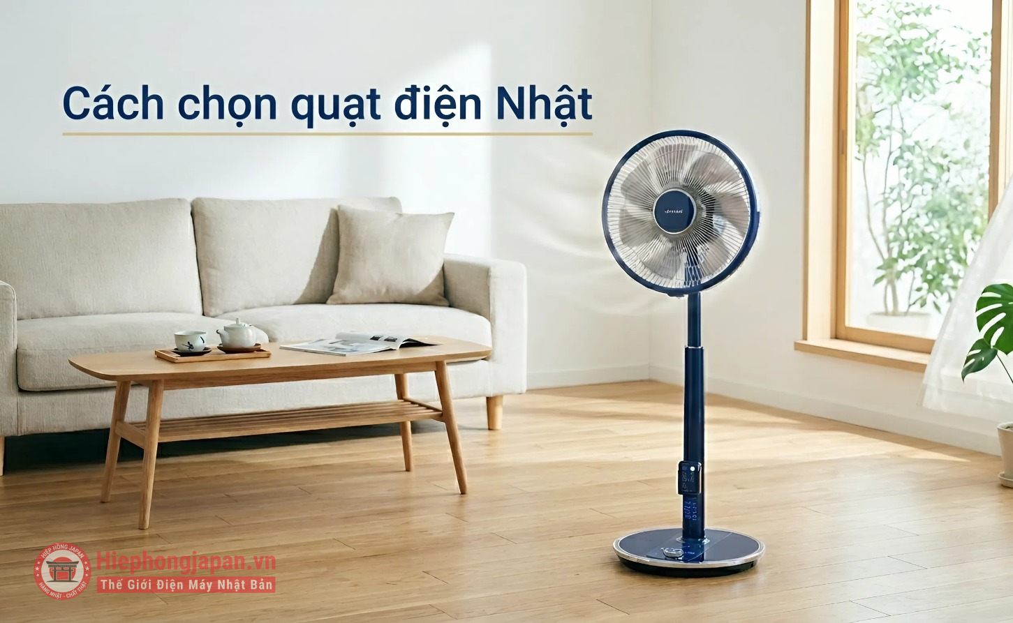 Hướng dẫn cách chọn mua quạt điện Nhật phù hợp, tiết kiệm và hiệu quả