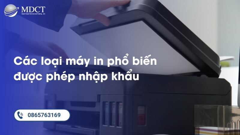 Các loại máy in phổ biến được phép nhập khẩu