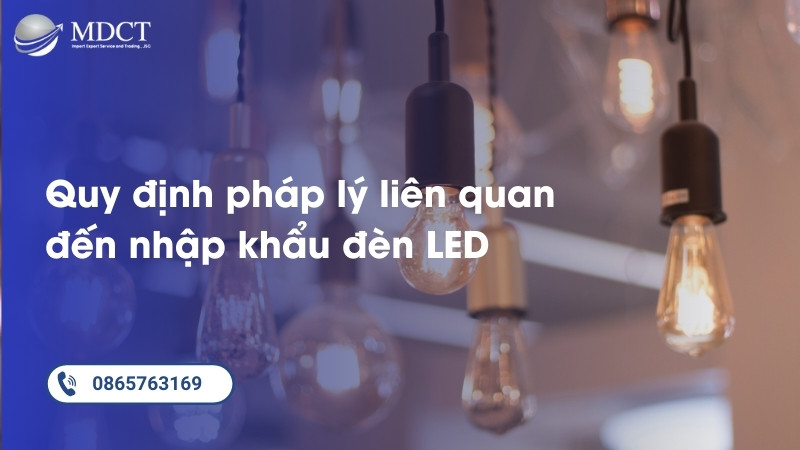 Các quy định pháp lý liên quan đến nhập khẩu đèn LED