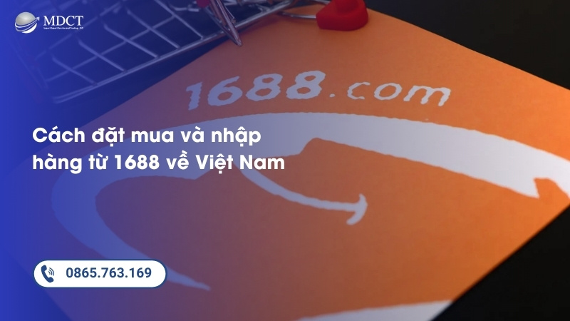Hướng dẫn cách đặt mua và nhập hàng từ 1688 về Việt Nam