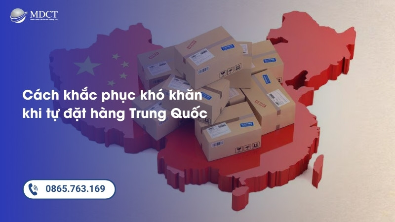 Cách khắc phục khó khăn khi tự đặt hàng Trung Quốc về Việt Nam